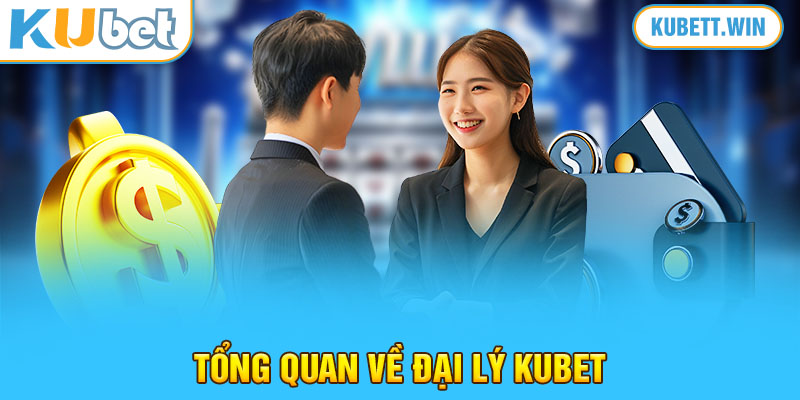 Tổng quan về đại lý Kubet