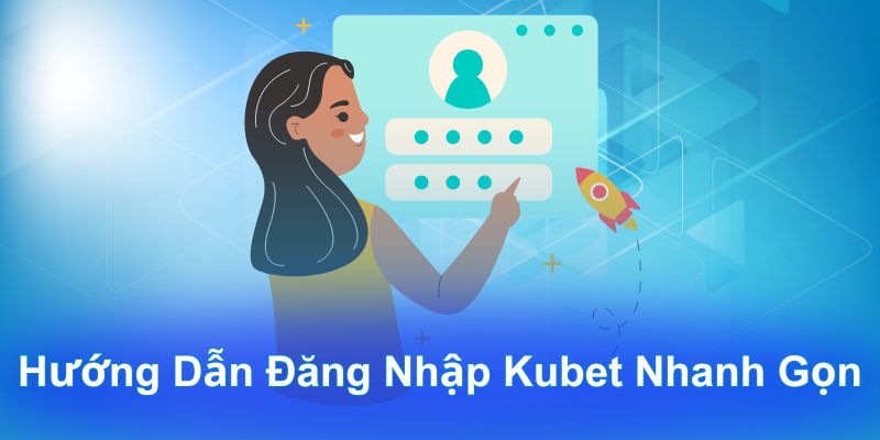 Hướng dẫn đăng nhập Kubet nhanh gọn