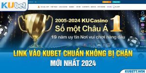 Link Vào Kubet Chuẩn Không Bị Chặn Mới Nhất 2024