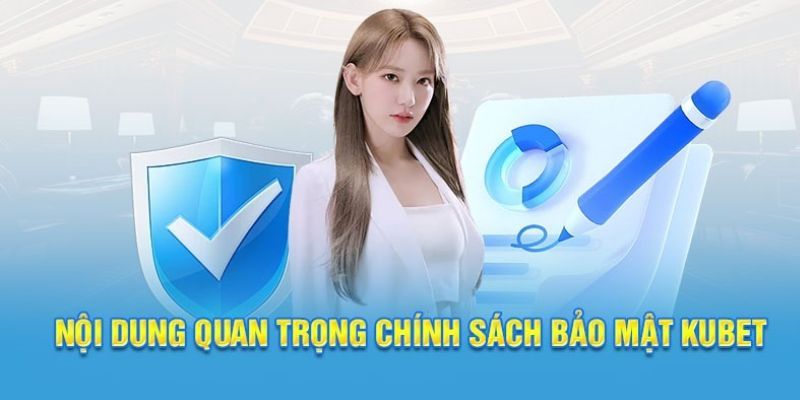 Nội dung quan trọng trong chính sách bảo mật Kubet