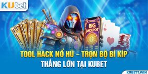 Tool Hack Nổ Hũ - Trọn Bộ Bí Kíp Thắng Lớn Tại Kubet