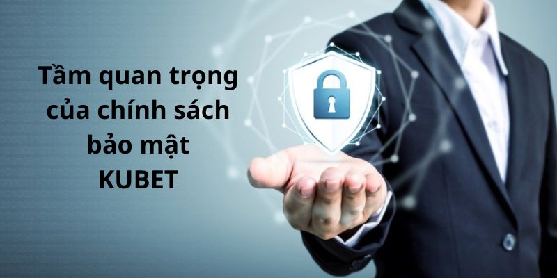 Tầm quan trọng của chính sách bảo mật